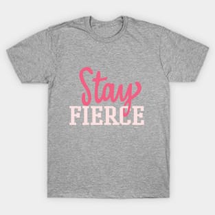 STAY FIERCE T-Shirt